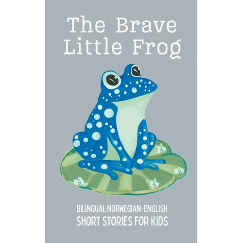 The Brave Little Frog: Bilingual Norwegian-English Short Stories for Kids - Paperback