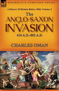 A History of Britain Before 1066: Volume 2--The Anglo-Saxon Invasion: 410 A.D.-802 A.D. - Paperback