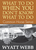 What To Do When You Don't Know What To Do: Common Horse Sense - Paperback