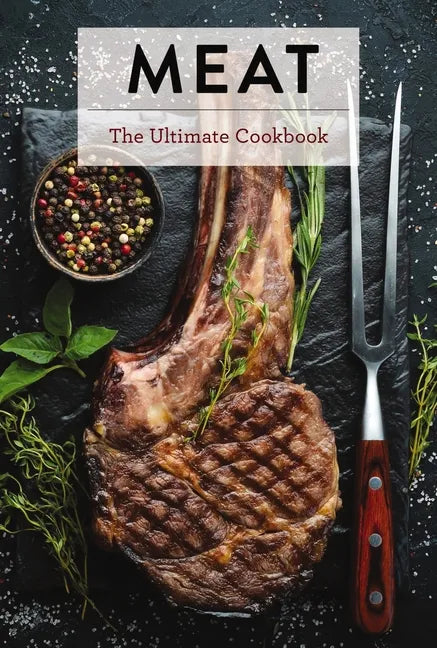 Meat: The Ultimate Cookbook - Hardcover