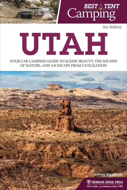 Best Tent Camping: Utah: Your Car-Camping Guide to Scenic Beauty, the Sounds of Nature, and an Escape from Civilization - Hardcover