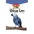 The African Grey: An Owner's Guide to a Happy Healthy Pet - Hardcover