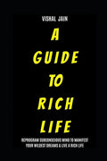 A Guide To Rich Life: Re-program your Subconscious Mind to Manifest Your Wildest Dreams & Live a Rich Life - Paperback