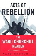 Acts of Rebellion: The Ward Churchill Reader - Paperback