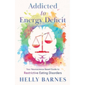 Addicted to Energy Deficit - Your Neuroscience Based Guide to Restrictive Eating Disorders - Paperback