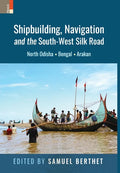 Shipbuilding, Navigation and the South-West Silk Road: North Odisha, Bengal and Arakan - Hardcover