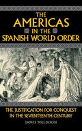 The Americas in the Spanish World Order: The Justification for Conquest in the Seventeenth Century - Hardcover