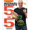 Michael Symon's 5 in 5: 5 Fresh Ingredients + 5 Minutes = 120 Fantastic Dinners: A Cookbook - Paperback