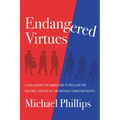 Endangered Virtues and the Coming Ideological War: A Challenge for Americans to Reclaim the Historic Virtues of the Nation's Christian Roots - Hardcover