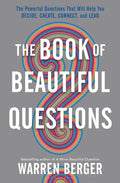 The Book of Beautiful Questions: The Powerful Questions That Will Help You Decide, Create, Connect, and Lead - Hardcover