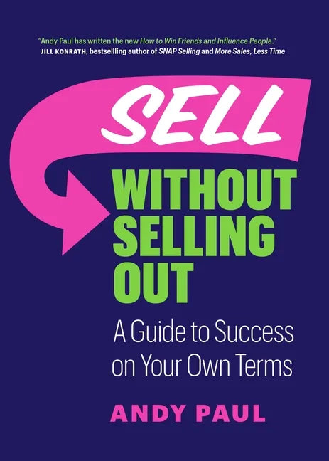 Sell Without Selling Out: A Guide to Success on Your Own Terms - Paperback