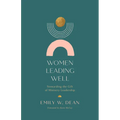 Women Leading Well: Stewarding the Gift of Ministry Leadership - Paperback