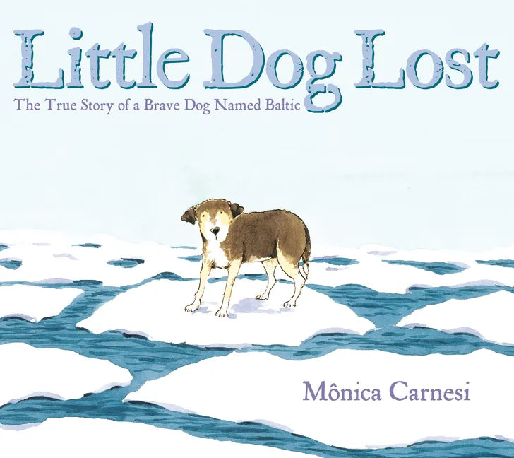 Little Dog Lost: The True Story of a Brave Dog Named Baltic - Paperback