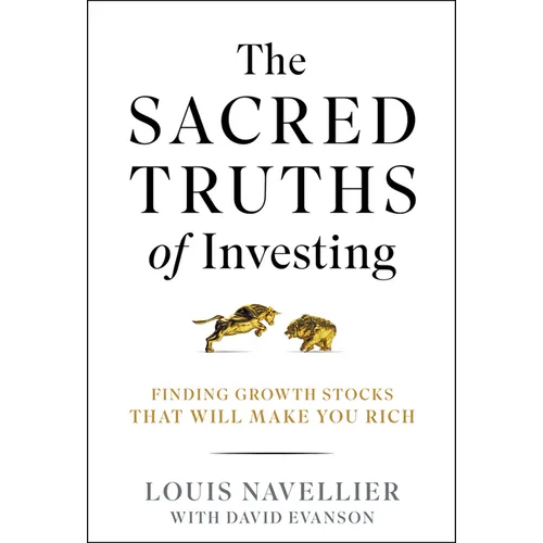 The Sacred Truths of Investing: Finding Growth Stocks That Will Make You Rich - Hardcover