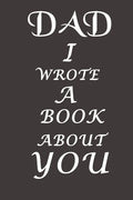 Dad I Wrote A Book About You: The perfect gift for your dad on Father's Day, Birthday and Christmas / Fill In The Blank Book With Prompts About What - Paperback