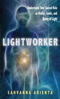 Lightworker: Understand Your Sacred Role as Healer, Guide, and Being of Light - Paperback