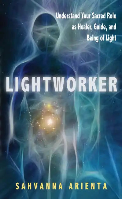 Lightworker: Understand Your Sacred Role as Healer, Guide, and Being of Light - Paperback