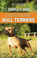 The Complete Guide to Staffordshire Bull Terriers: Finding, Training, Feeding, Caring for, and Loving your new Staffie. - Hardcover