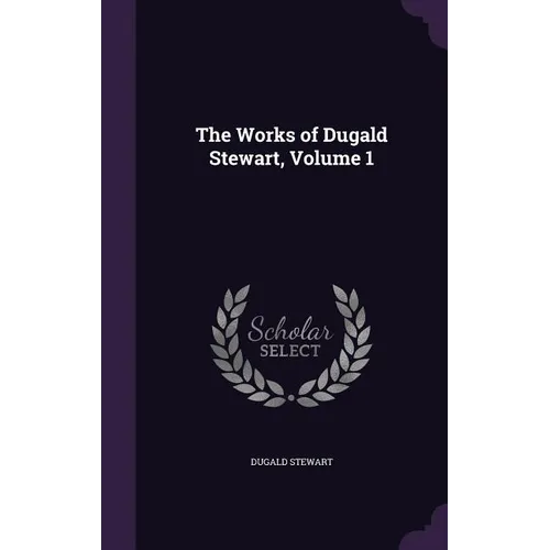 The Works of Dugald Stewart, Volume 1 - Hardcover