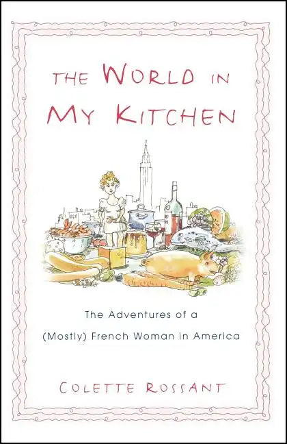 The World in My Kitchen: The Adventures of a (Mostly) French Woman in New York - Paperback