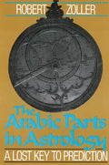 The Arabic Parts in Astrology: A Lost Key to Prediction - Paperback