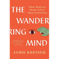 The Wandering Mind: What Medieval Monks Tell Us about Distraction - Paperback