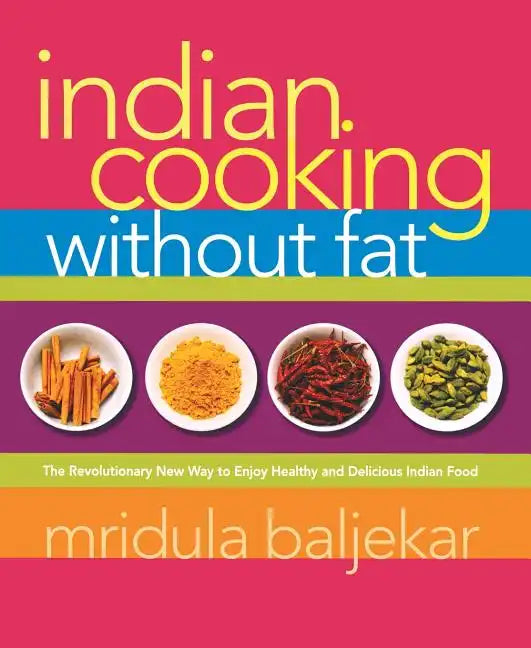 Indian Cooking Without Fat: The Revolutionary New Way to Enjoy Healthy and Delicious Indian Food - Paperback