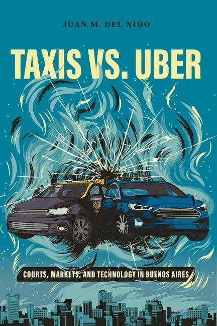 Taxis vs. Uber: Courts, Markets, and Technology in Buenos Aires - Paperback