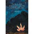 The Book of Job When God Throws Faith in the Fire - Paperback