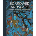 Borrowed Landscapes: China and Japan in the Historic Houses and Gardens of Britain and Ireland - Hardcover