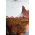 How the Earth Feels: Geological Fantasy in the Nineteenth-Century United States - Paperback