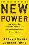 New Power: How Anyone Can Persuade, Mobilize, and Succeed in Our Chaotic, Connected Age - Paperback