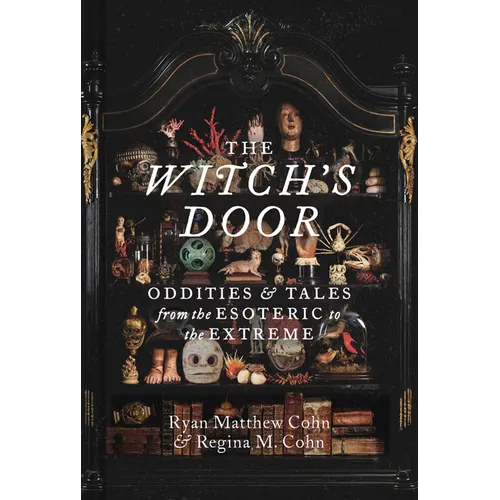 The Witch's Door: Oddities and Tales from the Esoteric to the Extreme - Hardcover