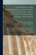 A Historical and Topographical Essay Upon the Islands of Corfù, Leucadia, Cephalonia, Ithaca, and Zante: With Remarks Upon the Character, Manner - Paperback