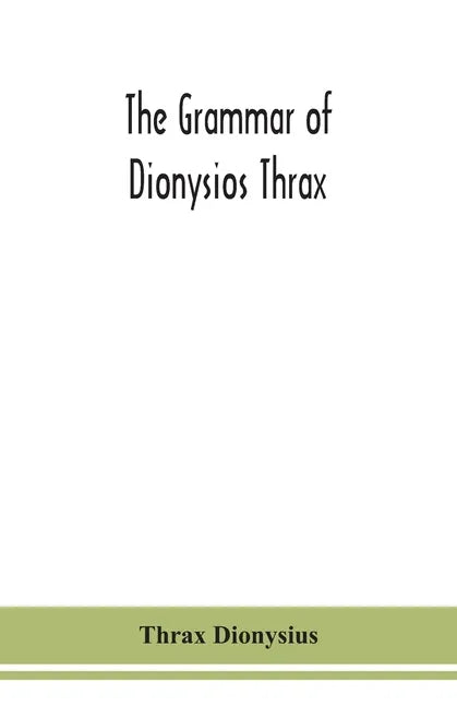 The grammar of Dionysios Thrax - Paperback