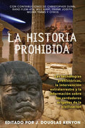 La Historia Prohibida: Las Tecnologías Prehistóricas, La Intervención Extraterrestre Y La Información Sobre Los Verdaderos Orígenes de la Civilización - Paperback