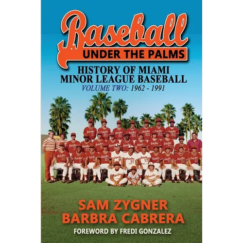 Baseball Under the Palms II: The History of Miami Minor League Baseball - 1962 - 1991 - Paperback