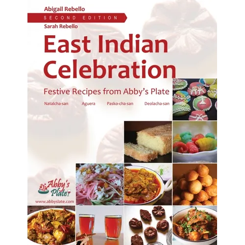 East Indian Celebration: Festive Recipes from Abby's Plate: Festive Recipes from Abby's Plate: Festive Recipes from Abby's Plate - Paperback