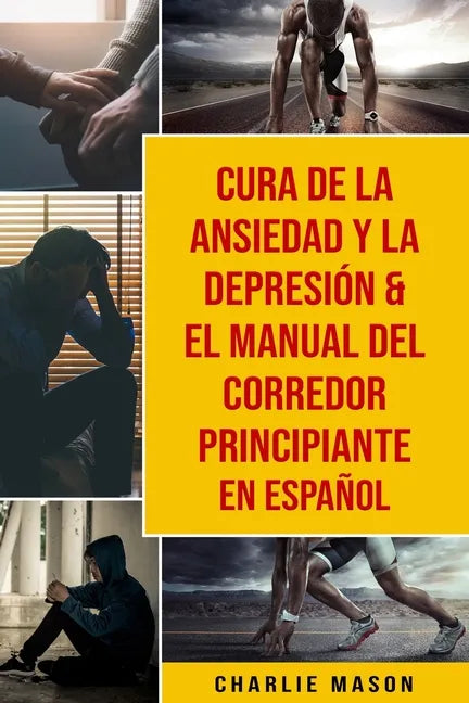 Cura de la ansiedad y la depresión & El Manual del Corredor Principiante En Español - Paperback