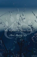 My Mother Is Now Earth - Hardcover