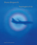 Shona Illingworth: Topologies of Air - Paperback