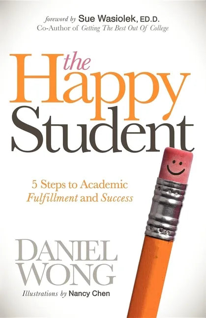 The Happy Student: 5 Steps to Academic Fulfillment and Success - Paperback