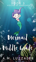 A Mermaid in Middle Grade: Book 3: Voices of Harmony - Hardcover