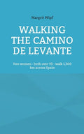 Walking the Camino de Levante: Two women - both over 70 - walk 1,300 km across Spain - Paperback