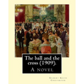 The ball and the cross (1909). By: Gilbert Keith Chesterton: A novel - Paperback