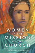 Women in the Mission of the Church: Their Opportunities and Obstacles Throughout Christian History - Paperback