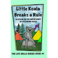 Little Koala Breaks a Rule: A Lesson on the Importance of Following Rules: A Lesson on the Importance of Following Rules - Hardcover