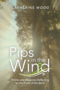 Pips in the Wind: Stories and Allegories Reflecting on the Fruits of the Spirit - Paperback