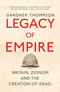 Legacy of Empire: Britain, Zionism and the Creation of Israel - Hardcover