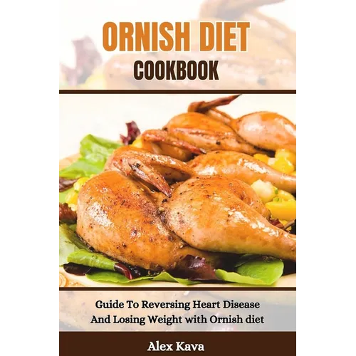 Ornish Diet Cookbook: Guide To Reversing Heart Disease And Losing Weight with Ornish diet - Paperback